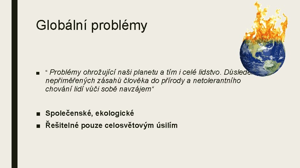 Globální problémy ■ “ Problémy ohrožující naši planetu a tím i celé lidstvo. Důsledek