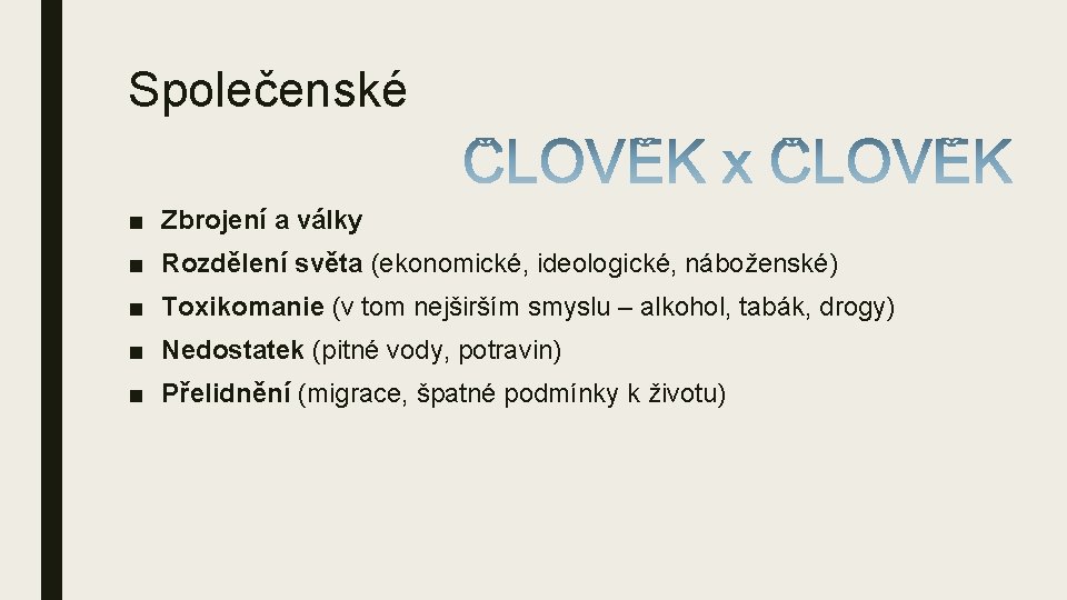 Společenské ■ Zbrojení a války ■ Rozdělení světa (ekonomické, ideologické, náboženské) ■ Toxikomanie (v