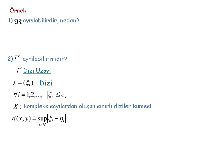 Örnek 1) ayrılabilirdir, neden? 2) ayrılabilir midir? Dizi Uzayı Dizi kompleks sayılardan oluşan sınırlı