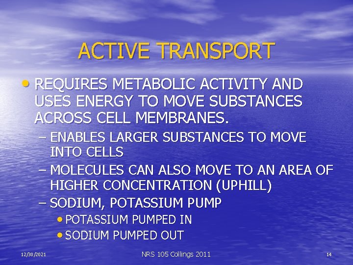 ACTIVE TRANSPORT • REQUIRES METABOLIC ACTIVITY AND USES ENERGY TO MOVE SUBSTANCES ACROSS CELL