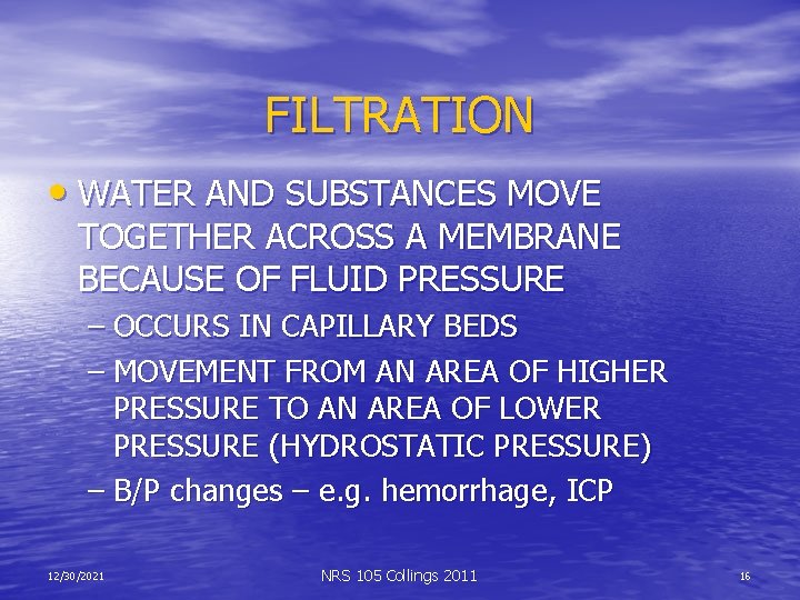 FILTRATION • WATER AND SUBSTANCES MOVE TOGETHER ACROSS A MEMBRANE BECAUSE OF FLUID PRESSURE