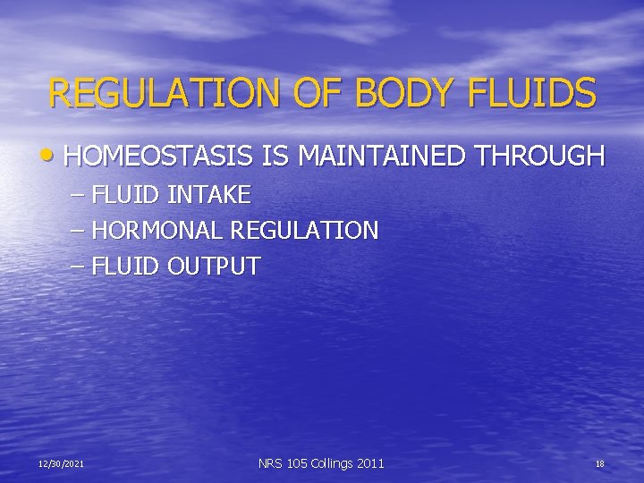REGULATION OF BODY FLUIDS • HOMEOSTASIS IS MAINTAINED THROUGH – FLUID INTAKE – HORMONAL