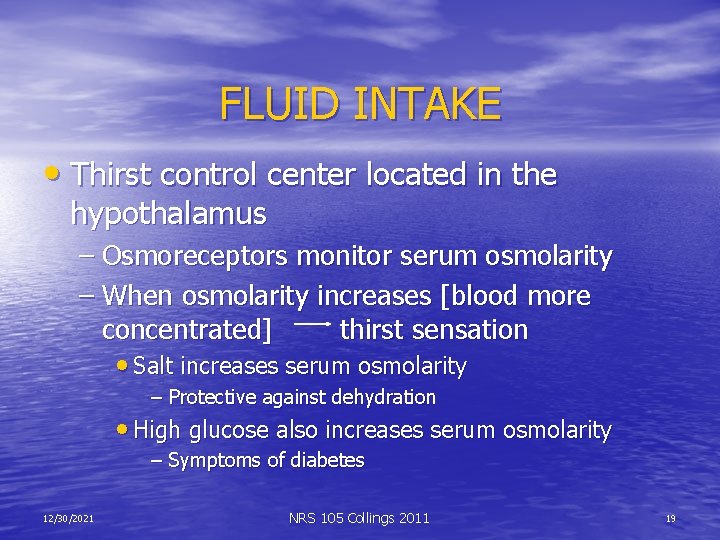FLUID INTAKE • Thirst control center located in the hypothalamus – Osmoreceptors monitor serum