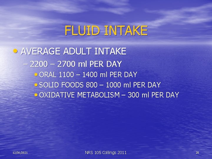 FLUID INTAKE • AVERAGE ADULT INTAKE – 2200 – 2700 ml PER DAY •