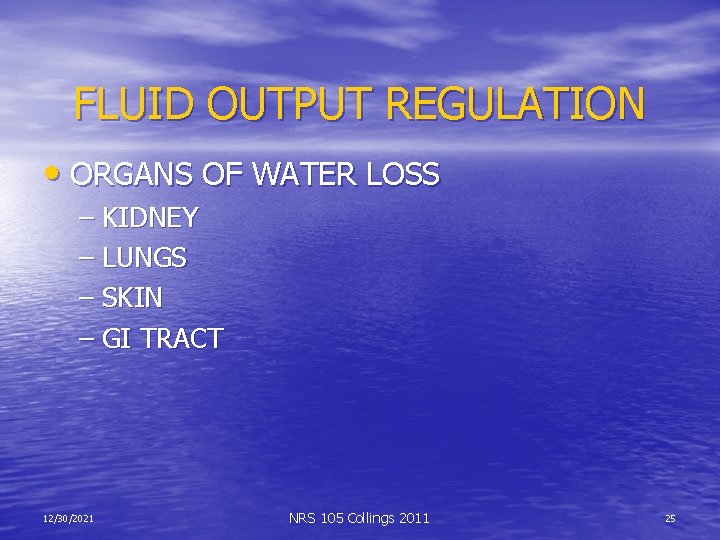 FLUID OUTPUT REGULATION • ORGANS OF WATER LOSS – KIDNEY – LUNGS – SKIN