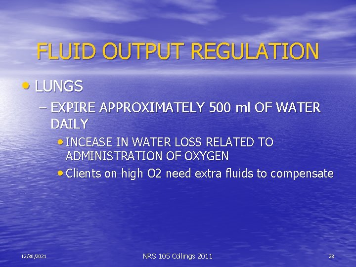 FLUID OUTPUT REGULATION • LUNGS – EXPIRE APPROXIMATELY 500 ml OF WATER DAILY •