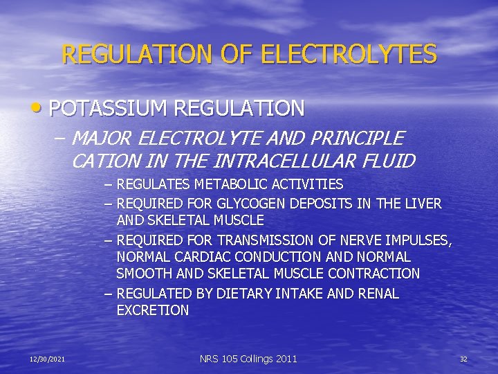 REGULATION OF ELECTROLYTES • POTASSIUM REGULATION – MAJOR ELECTROLYTE AND PRINCIPLE CATION IN THE