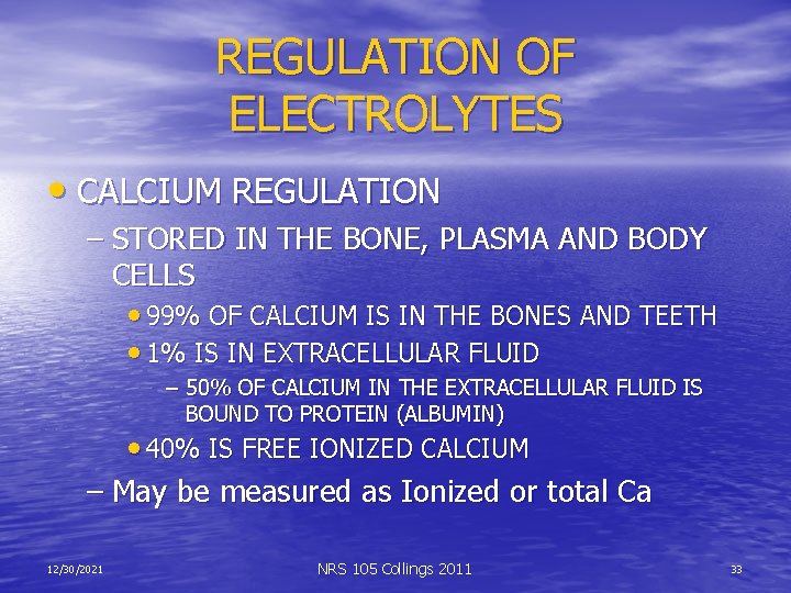 REGULATION OF ELECTROLYTES • CALCIUM REGULATION – STORED IN THE BONE, PLASMA AND BODY