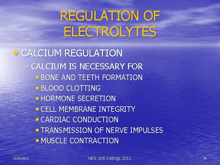 REGULATION OF ELECTROLYTES • CALCIUM REGULATION – CALCIUM IS NECESSARY FOR • BONE AND