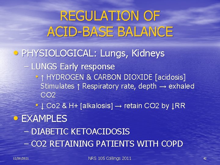 REGULATION OF ACID-BASE BALANCE • PHYSIOLOGICAL: Lungs, Kidneys – LUNGS Early response • ↑