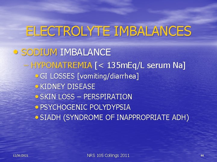 ELECTROLYTE IMBALANCES • SODIUM IMBALANCE – HYPONATREMIA [< 135 m. Eq/L serum Na] •