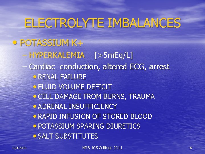 ELECTROLYTE IMBALANCES • POTASSIUM K+ – HYPERKALEMIA [>5 m. Eq/L] – Cardiac conduction, altered
