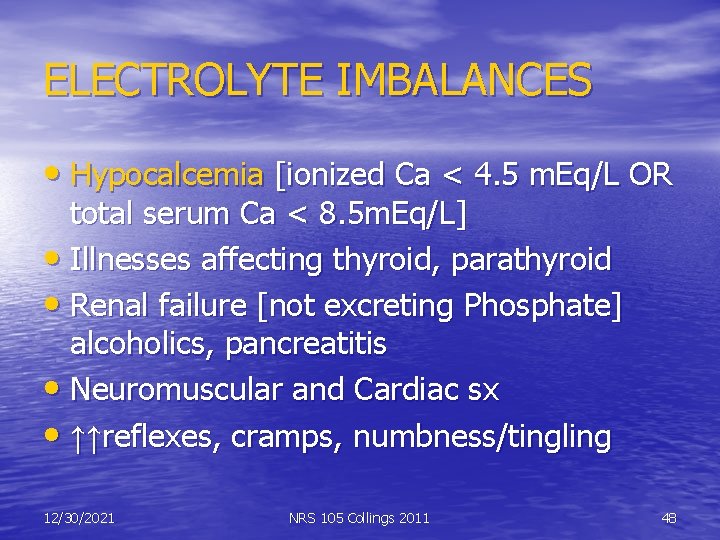 ELECTROLYTE IMBALANCES • Hypocalcemia [ionized Ca < 4. 5 m. Eq/L OR total serum