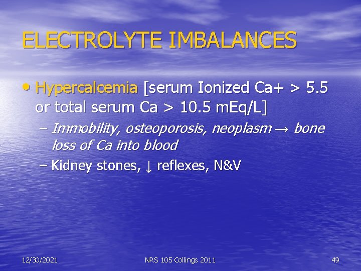 ELECTROLYTE IMBALANCES • Hypercalcemia [serum Ionized Ca+ > 5. 5 or total serum Ca