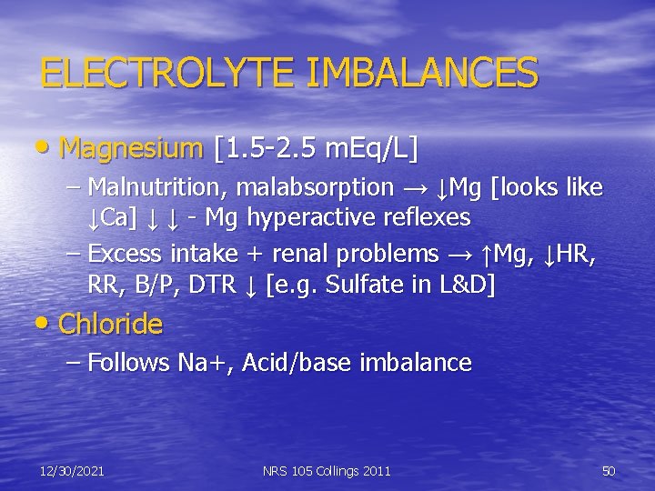 ELECTROLYTE IMBALANCES • Magnesium [1. 5 -2. 5 m. Eq/L] – Malnutrition, malabsorption →