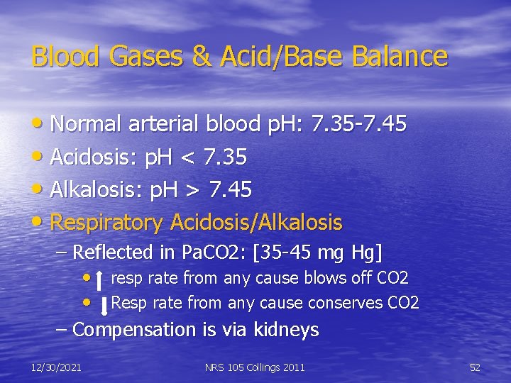 Blood Gases & Acid/Base Balance • Normal arterial blood p. H: 7. 35 -7.