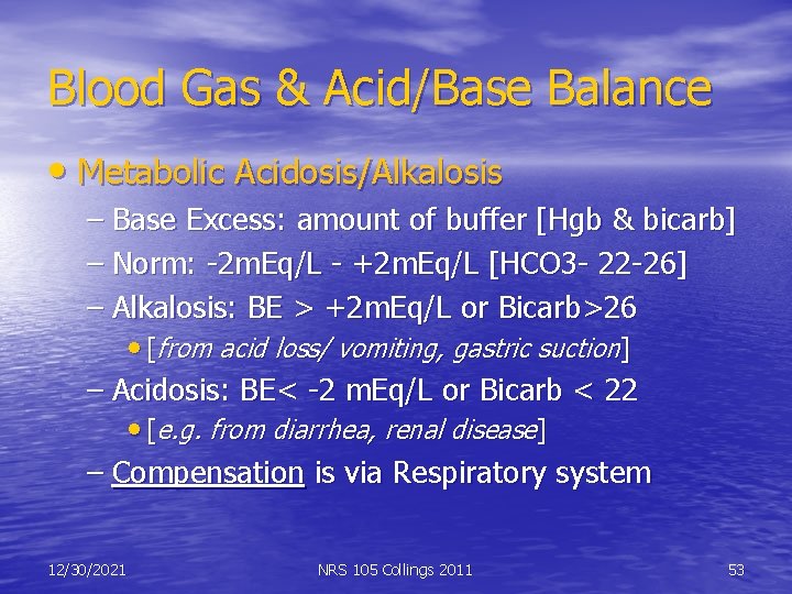 Blood Gas & Acid/Base Balance • Metabolic Acidosis/Alkalosis – Base Excess: amount of buffer