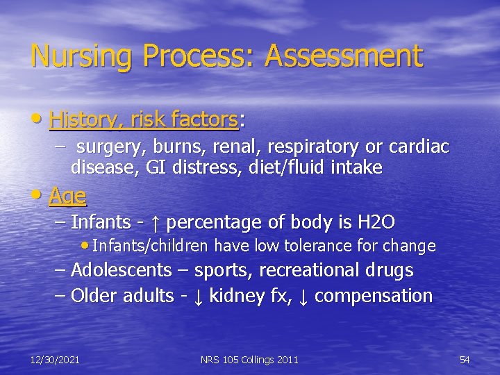 Nursing Process: Assessment • History, risk factors: – surgery, burns, renal, respiratory or cardiac