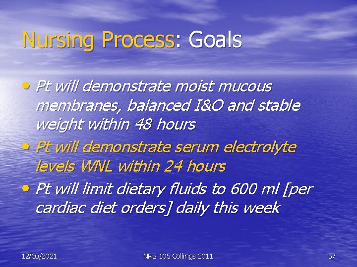 Nursing Process: Goals • Pt will demonstrate moist mucous membranes, balanced I&O and stable