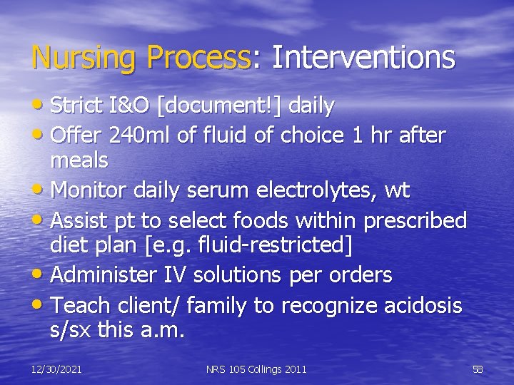 Nursing Process: Interventions • Strict I&O [document!] daily • Offer 240 ml of fluid