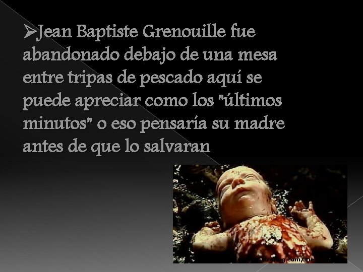 ØJean Baptiste Grenouille fue abandonado debajo de una mesa entre tripas de pescado aquí