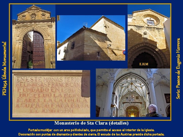 Monasterio de Sta Clara (detalles) Portada mudéjar con un arco polilobulado, que permite el