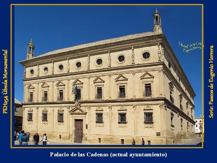 Palacio de las Cadenas (actual ayuntamiento) Serie: Paseos de Eugenio Herrera PEH 254 Úbeda