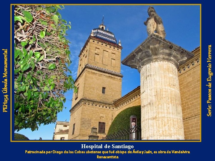 Serie: Paseos de Eugenio Herrera PEH 254 Úbeda Monumental Hospital de Santiago Patrocinada por