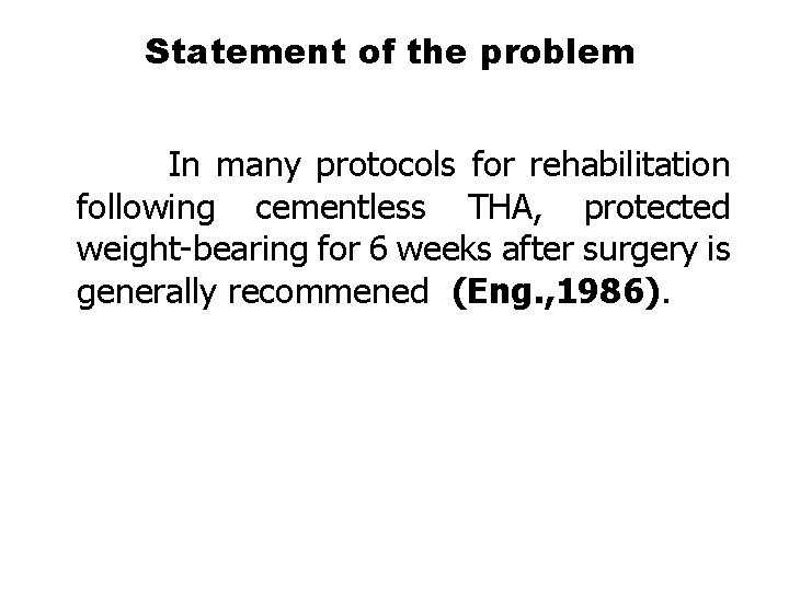 Statement of the problem In many protocols for rehabilitation following cementless THA, protected weight-bearing