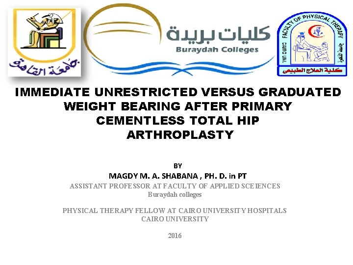 IMMEDIATE UNRESTRICTED VERSUS GRADUATED WEIGHT BEARING AFTER PRIMARY CEMENTLESS TOTAL HIP ARTHROPLASTY BY MAGDY