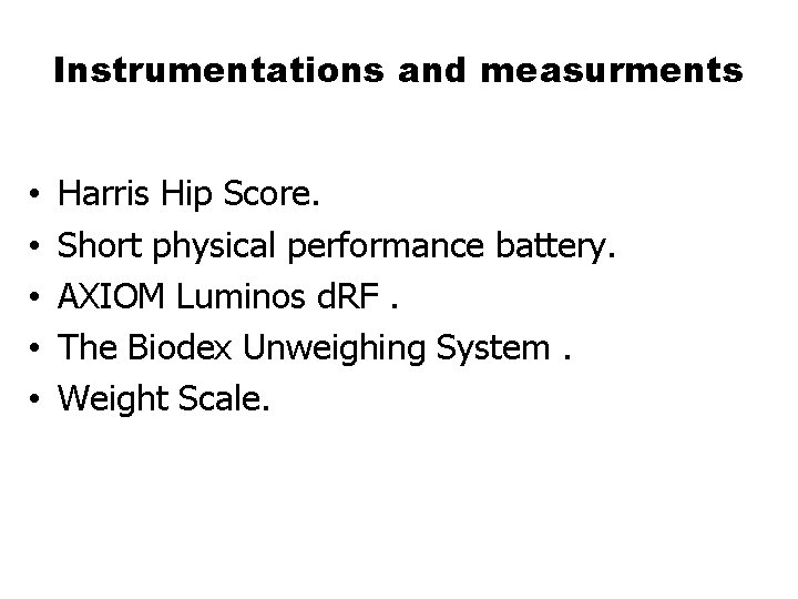 Instrumentations and measurments • • • Harris Hip Score. Short physical performance battery. AXIOM