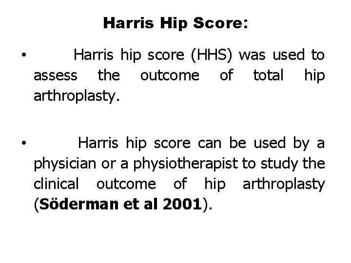 Harris Hip Score: • Harris hip score (HHS) was used to assess the outcome