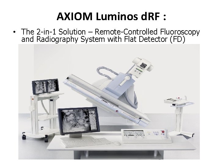 AXIOM Luminos d. RF : • The 2 -in-1 Solution – Remote-Controlled Fluoroscopy and