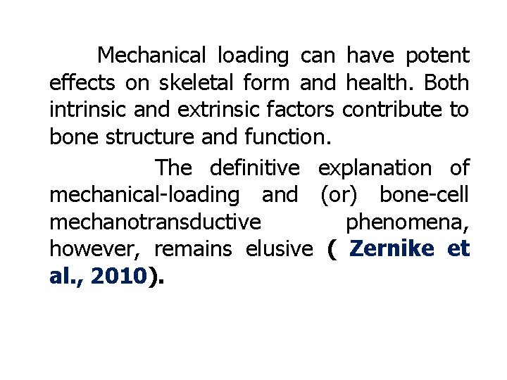 Mechanical loading can have potent effects on skeletal form and health. Both intrinsic and