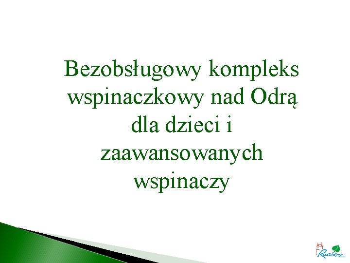 Bezobsługowy kompleks wspinaczkowy nad Odrą dla dzieci i zaawansowanych wspinaczy 