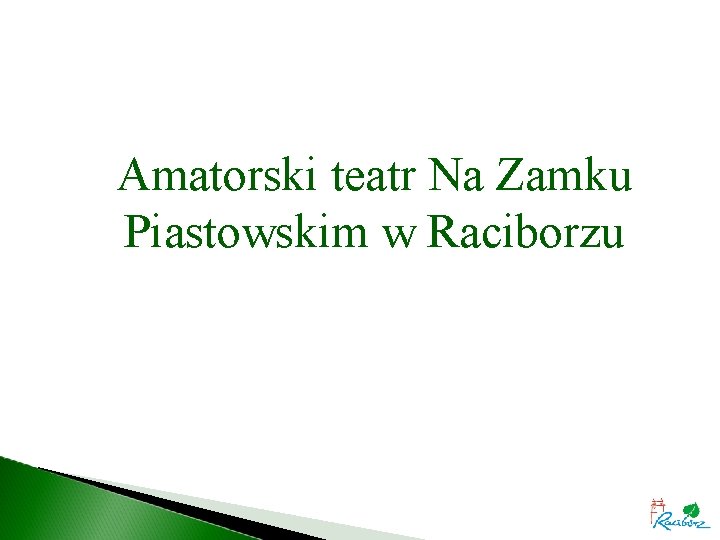 Amatorski teatr Na Zamku Piastowskim w Raciborzu 