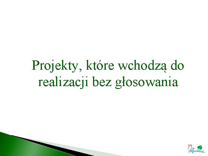 Projekty, które wchodzą do realizacji bez głosowania 