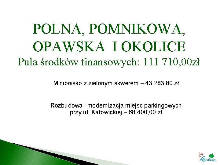 POLNA, POMNIKOWA, OPAWSKA I OKOLICE Pula środków finansowych: 111 710, 00 zł Miniboisko z