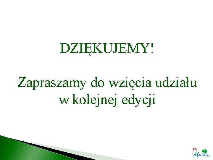 DZIĘKUJEMY! Zapraszamy do wzięcia udziału w kolejnej edycji 