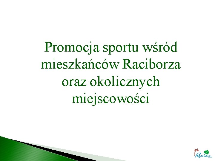 Promocja sportu wśród mieszkańców Raciborza oraz okolicznych miejscowości 