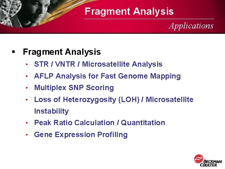 Fragment Analysis Applications § Fragment Analysis • STR / VNTR / Microsatellite Analysis •