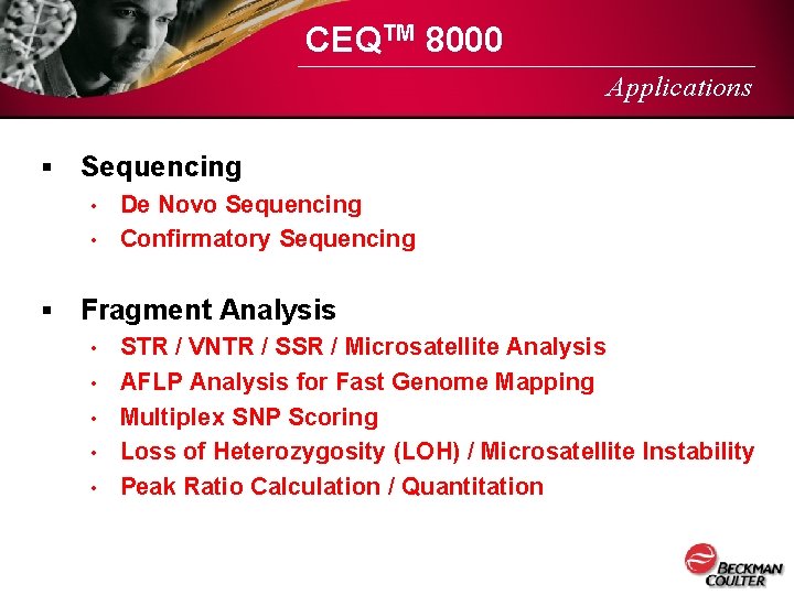 CEQTM 8000 Applications § Sequencing De Novo Sequencing • Confirmatory Sequencing • § Fragment