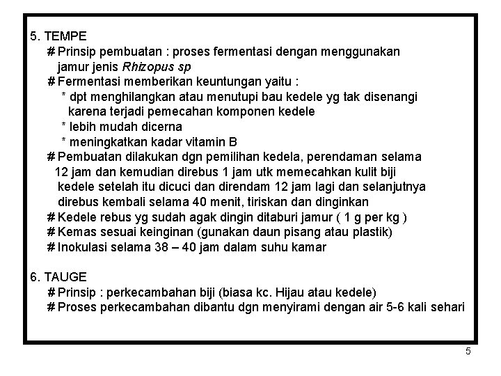 5. TEMPE # Prinsip pembuatan : proses fermentasi dengan menggunakan jamur jenis Rhizopus sp