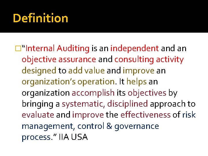 Definition �“Internal Auditing is an independent and an objective assurance and consulting activity designed