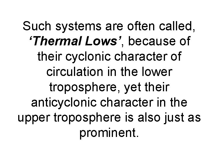 Such systems are often called, ‘Thermal Lows’, because of their cyclonic character of circulation