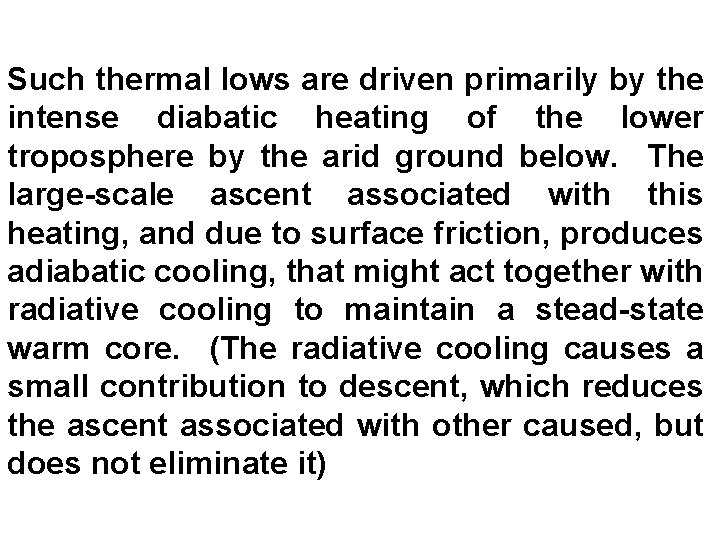 Such thermal lows are driven primarily by the intense diabatic heating of the lower