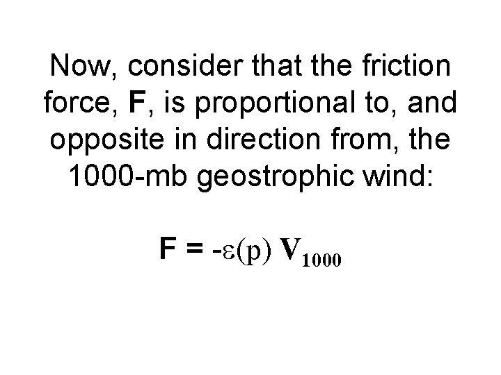 Now, consider that the friction force, F, is proportional to, and opposite in direction