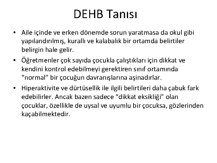 DEHB Tanısı • Aile içinde ve erken dönemde sorun yaratmasa da okul gibi yapılandırılmış,