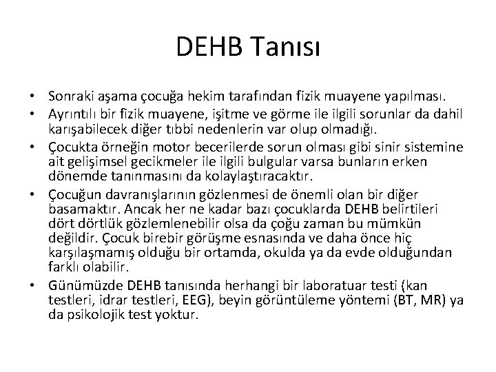 DEHB Tanısı • Sonraki aşama çocuğa hekim tarafından fizik muayene yapılması. • Ayrıntılı bir