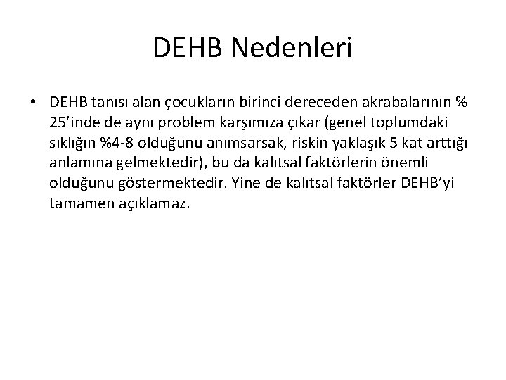 DEHB Nedenleri • DEHB tanısı alan çocukların birinci dereceden akrabalarının % 25’inde de aynı